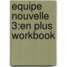 Equipe Nouvelle 3:en Plus Workbook by Sue Finnie