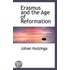 Erasmus And The Age Of Reformation