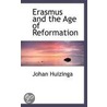 Erasmus And The Age Of Reformation by Johan Huizinga