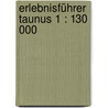 Erlebnisführer Taunus 1 : 130 000 by Unknown