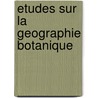 Etudes Sur La Geographie Botanique door Henri Lecoq