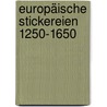 Europäische Stickereien 1250-1650 door Uta-Christiane Bergemann