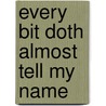 Every Bit Doth Almost Tell My Name by Jan-mirko Maczewski