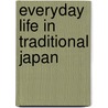 Everyday Life in Traditional Japan door Laurence Broderick