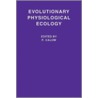 Evolutionary Physiological Ecology door Peter P. Calow