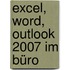 Excel, Word, Outlook 2007 im Büro