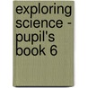 Exploring Science - Pupil's Book 6 door Pennny Johnson