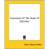Expositors Of The Book Of Splendor by Professor Arthur Edward Waite