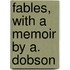 Fables, With A Memoir By A. Dobson