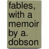 Fables, With A Memoir By A. Dobson door John Gay
