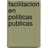 Facilitacion En Politicas Publicas door Victoria Basz