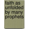 Faith as Unfolded by Many Prophets door Harriet Martineau