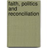 Faith, Politics And Reconciliation by Dominic O'Sullivan