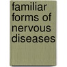 Familiar Forms of Nervous Diseases door Moses Allen Starr