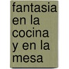 Fantasia En La Cocina y En La Mesa door Sergio Barzetti