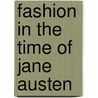 Fashion in the Time of Jane Austen door Sarah-Jane Downing