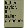 Father Taylor, the Sailer Preacher door Thomas Russell
