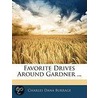 Favorite Drives Around Gardner ... door Charles Dana Burrage