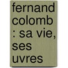 Fernand Colomb : Sa Vie, Ses Uvres door Henry Harrisse