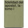Fidelidad del Apostol, La - Tomo I door Ariel David Busso