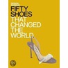 Fifty Shoes That Changed the World by The Design Museum