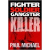 Fighter, Soldier, Gangster, Killer by Paul Michael