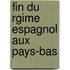 Fin Du Rgime Espagnol Aux Pays-Bas