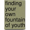 Finding Your Own Fountain Of Youth door Andrew Siegel