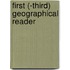 First (-Third) Geographical Reader