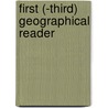 First (-Third) Geographical Reader by Geographical Reader