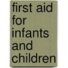First Aid For Infants And Children door Nsc