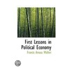First Lessons In Political Economy by Francis Amasa Walker