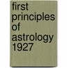 First Principles Of Astrology 1927 door Wilber Gaston
