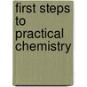 First Steps To Practical Chemistry by John Frederick Hodges