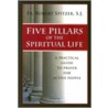 Five Pillars of the Spiritual Life door Robert Spitzer