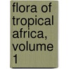 Flora of Tropical Africa, Volume 1 by Daniel Oliver