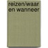 Reizen/Waar en wanneer