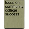 Focus on Community College Success by Constance Staley