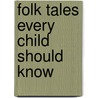 Folk Tales Every Child Should Know by Publishing HardPress