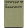 Following God The Ten Commandments door Rick Shepherd