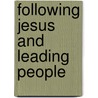 Following Jesus And Leading People by Ross Farley