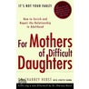 For Mothers of Difficult Daughters by Lynette Padwa