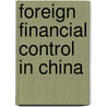 Foreign Financial Control In China door Theodore William Overlach