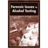 Forensic Issues in Alcohol Testing door Steven B. Karch