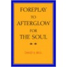 Foreplay To Afterglow For The Soul door David Bellin