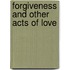 Forgiveness And Other Acts Of Love
