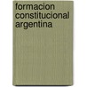 Formacion Constitucional Argentina by Maria Laura San Martino de Dromi