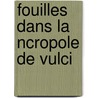 Fouilles Dans La Ncropole de Vulci door Stphane Gsell
