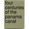 Four Centuries Of The Panama Canal door Willis Fletcher Johnson