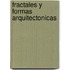 Fractales y Formas Arquitectonicas